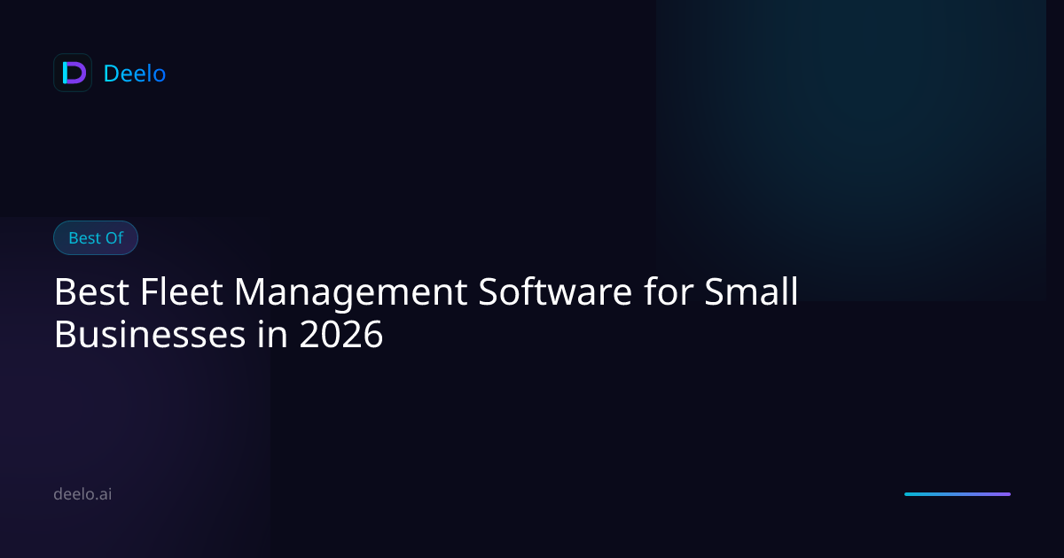 Best Fleet Management Software for Small Businesses in 2026 | Deelo Blog