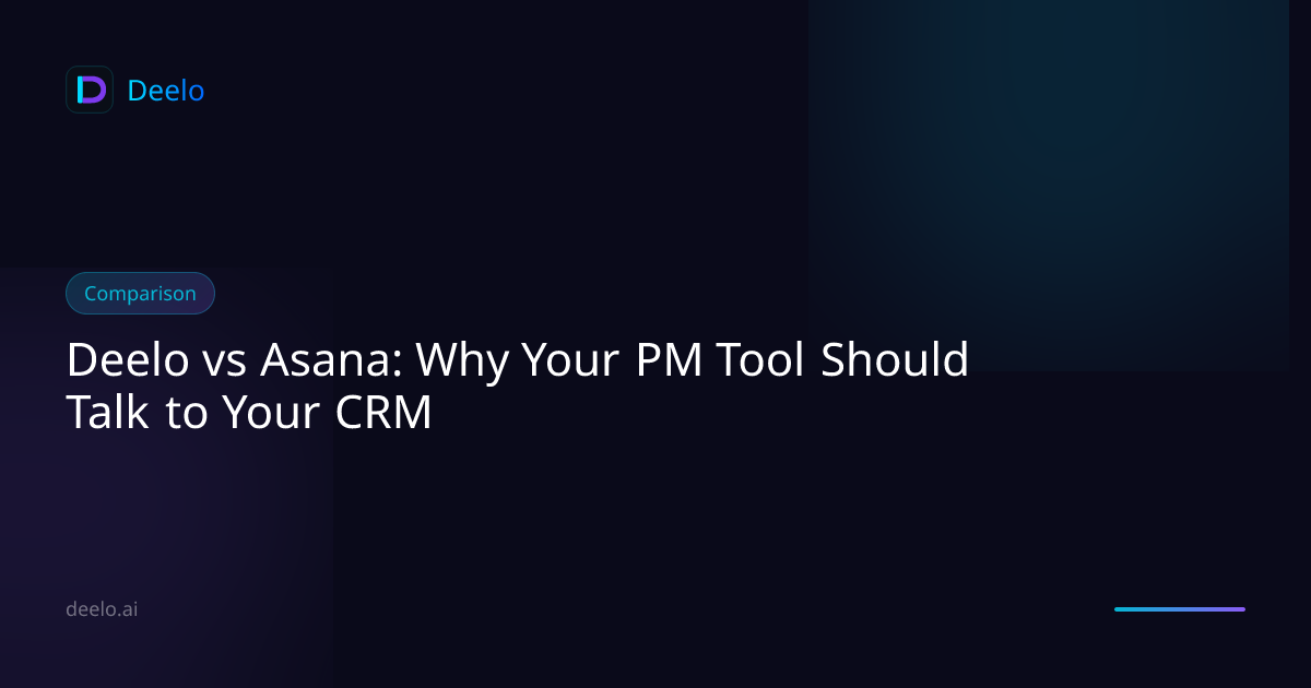 Deelo vs Asana: Why Your PM Tool Should Talk to Your CRM | Deelo Blog