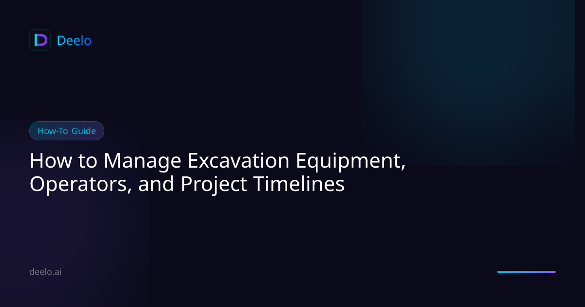 How to Manage Excavation Equipment, Operators, and Project Timelines ...