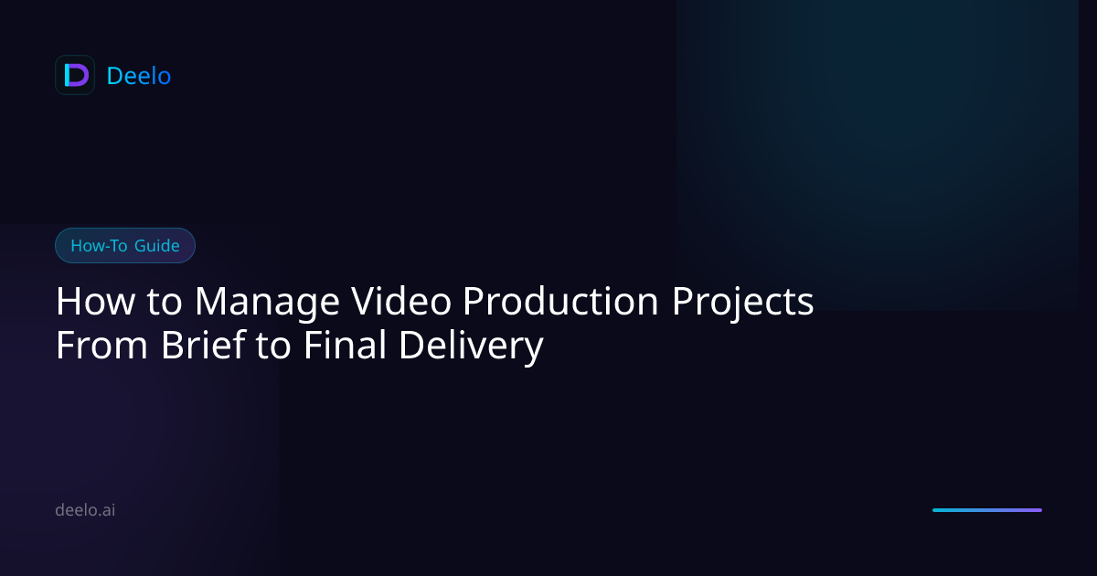 How to Manage Video Production Projects From Brief to Final Delivery ...