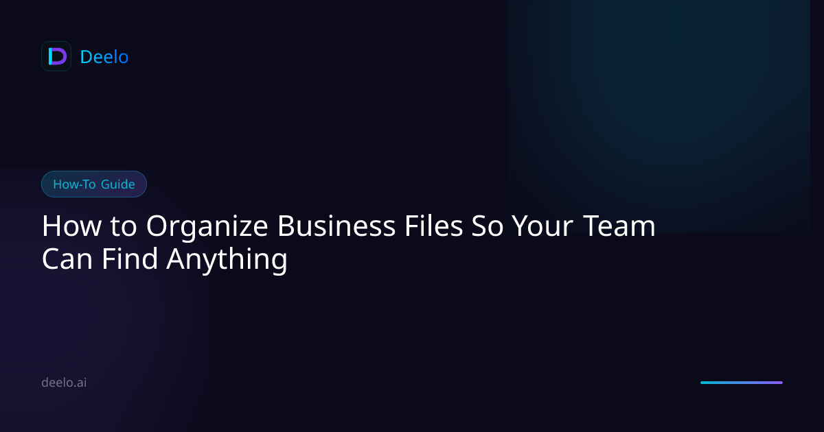 How to Organize Business Files So Your Team Can Find Anything | Deelo Blog