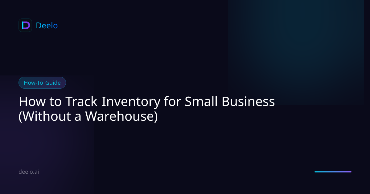 How to Track Inventory for Small Business (Without a Warehouse) | Deelo ...