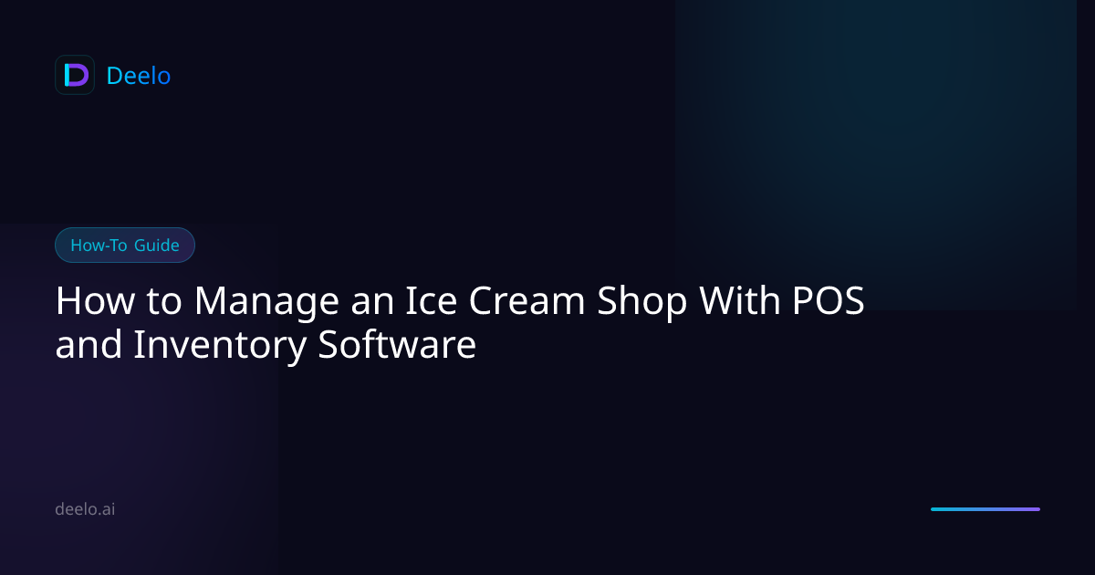 How to Manage an Ice Cream Shop With POS and Inventory Software | Deelo ...