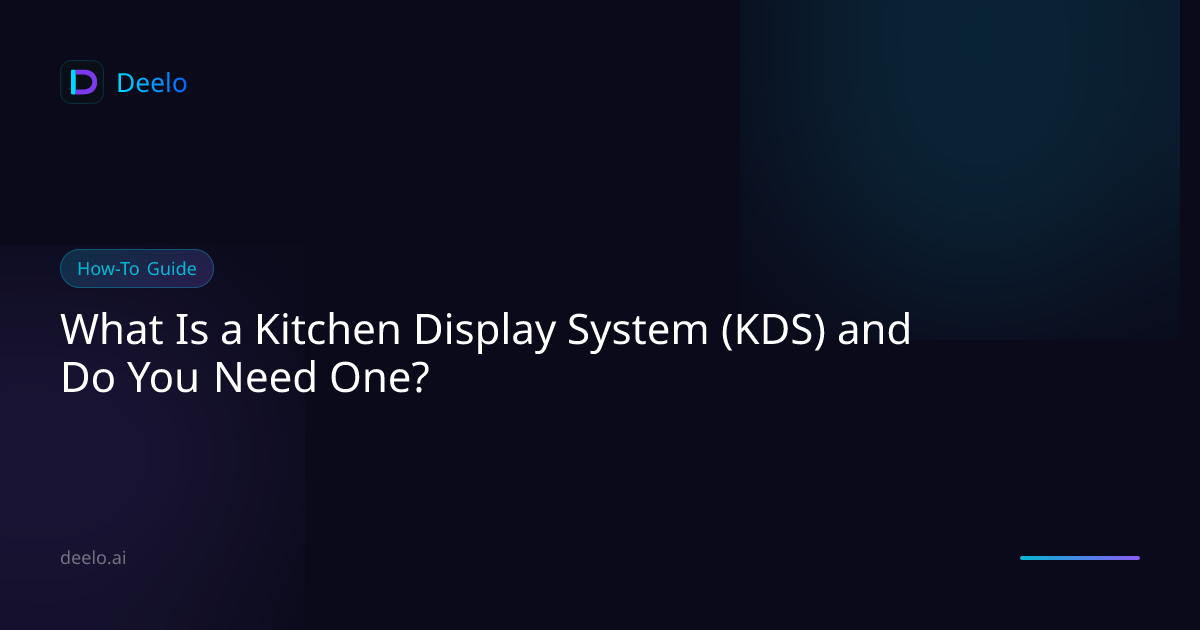 What Is a Kitchen Display System (KDS) and Do You Need One? | Deelo Blog